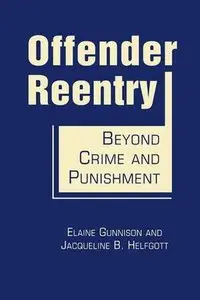 Offender Reentry Beyond Crime and Punishment