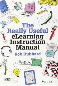 The Really Useful eLearning Instruction Manual: Your toolkit for putting elearning into practice