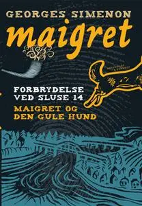 «Forbrydelse ved sluse 14 / Maigret og den gule hund. En Maigret krimi.» by Georges Simenon