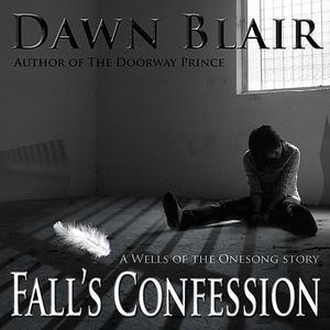 «Fall's Confession» by Dawn, Dawn Blair