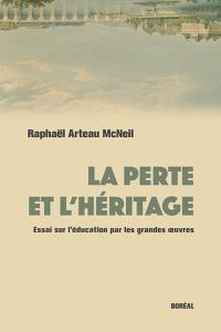 Raphaël Arteau McNeil, "La perte et l'héritage"