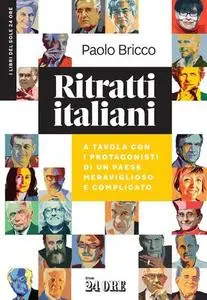 Paolo Bricco - Ritratti italiani. A tavola con i protagonisti di un paese meraviglioso e complicato (2019)