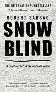 Snowblind. A Brief Career in the Cocaine Trade
