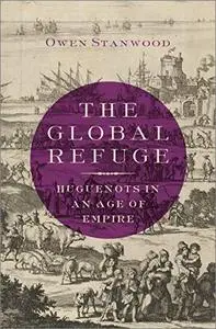 The Global Refuge: Huguenots in an Age of Empire