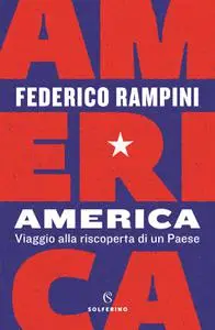 Federico Rampini - America. Viaggio alla riscoperta di un Paese