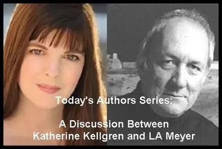 «Today's Authors Series: A Discussion between Katherine Kellgren and LA Meyer» by L.A. Meyer