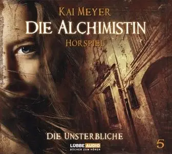 Kai Meyer - Die Alchimistin 5 - Die Unsterbliche