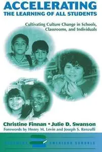 Accelerating the Learning of All Students: Cultivating Culture Change in Schools, Classrooms and Individuals