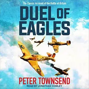 Duel of Eagles: The Classic Account of the Battle of Britain [Audiobook]