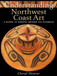 Understanding Northwest Coast Art: A Guide to Crests, Beings and Symbols (repost)