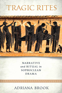 Tragic Rites  Narrative and Ritual in Sophoclean Drama