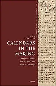 Calendars in the Making: The Origins of Calendars from the Roman Empire to the Later Middle Ages