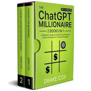 ChatGPT Millionaire: A Beginner’s Guide to ChatGPT and Passive Income Strategies for Financial Freedom