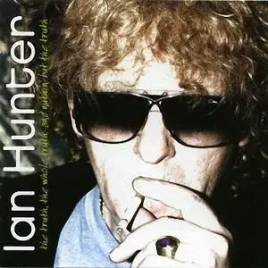 Ian Hunter - The Truth, The Whole Truth And Nuthin' But The Truth (2005)