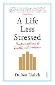 A Life Less Stressed: the five pillars of health and wellness