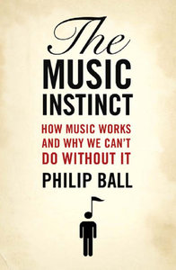 The Music Instinct: How Music Works and Why We Can't Do Without It (repost)