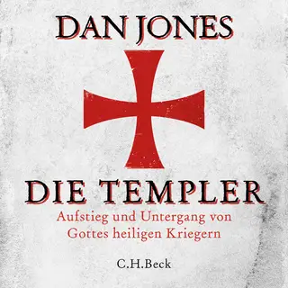 «Die Templer: Aufstieg und Untergang von Gottes heiligen Kriegern» by Dan Jones