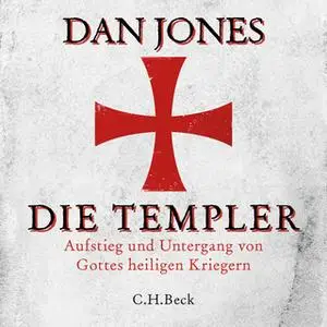 «Die Templer: Aufstieg und Untergang von Gottes heiligen Kriegern» by Dan Jones