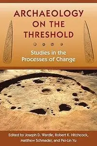 Archaeology on the Threshold: Studies in the Processes of Change