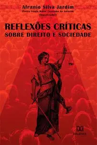 «Reflexões Críticas Sobre Direito e Sociedade» by Afranio Silva Jardim, Pierre Souto Maior Coutinho de Amorim