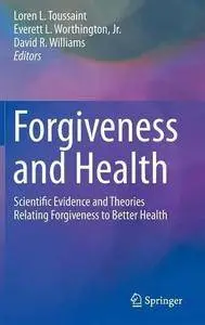 Forgiveness and Health: Scientific Evidence and Theories Relating Forgiveness to Better Health (Repost)