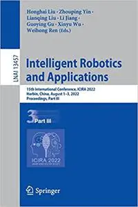 Intelligent Robotics and Applications: 15th International Conference, ICIRA 2022, Proceedings, Part III