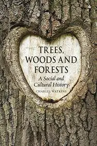 Trees, Woods and Forests: A Social and Cultural History