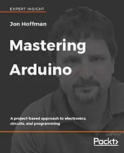 Mastering Arduino: A project-based approach to electronics, circuits, and programming (Repost)