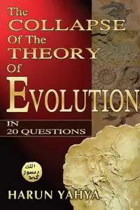 The Collapse of the Theory of Evolution in 20 Questions