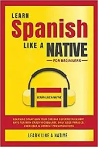 Learn Spanish Like a Native for Beginners