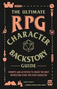 «The Ultimate RPG Character Backstory Guide» by James D’Amato