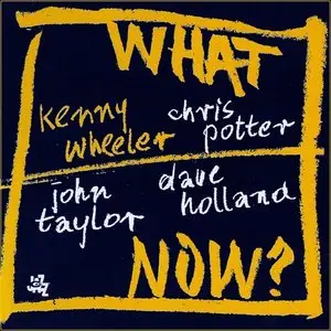 Kenny Wheeler, Chris Potter, John Taylor, Dave Holland - What Now?
