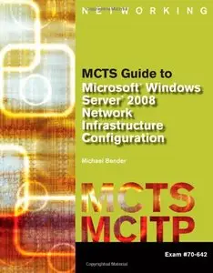 MCTS Guide to Microsoft Windows Server 2008 Network Infrastructure Configuration (exam #70-642) (Repost)