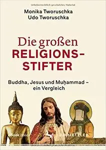 Die großen Religionsstifter: Buddha, Jesus, Muhammad