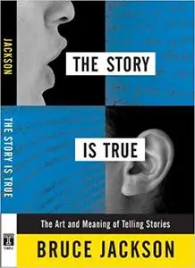 The Story is True: The Art and Meaning of Telling Stories