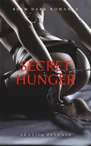 «Secret Hunger – BDSM Dark Romance» by Araziia Petunia