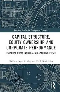 Capital Structure, Equity Ownership and Corporate Performance: Evidence from Indian Manufacturing Firms