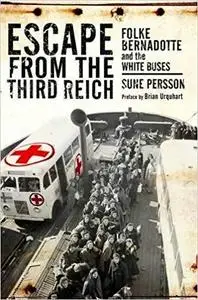 Escape from the Third Reich: Folke Bernadotte and the White Buses