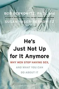 He's Just Not Up for It Anymore: When Men Stop Having Sex, and What Women Are Doing About It