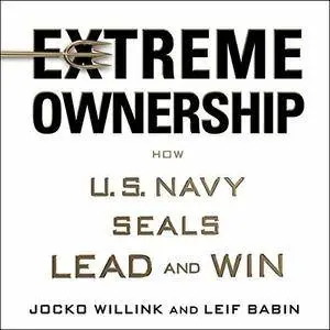 Extreme Ownership: How U.S. Navy SEALs Lead and Win [Audiobook] {Repost}