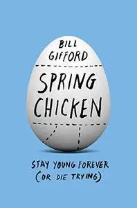 Spring Chicken: Stay Young Forever (or Die Trying)