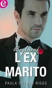 Paula Detmer Riggs - Boyfriend vol.02. L'ex marito