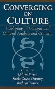 Converging on Culture: Theologians in Dialogue with Cultural Analysis and Criticism (Aar Reflection and Theory in the Study of