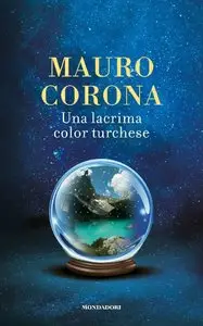 Mauro Corona - Una lacrima color turchese