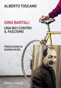 Alberto Toscano - Gino Bartali. Una bici contro il fascismo
