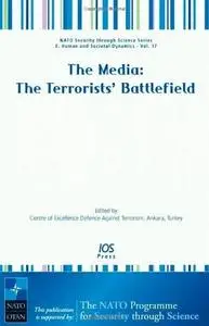 The Media: The Terrorists' Battlefield - Volume 17 NATO Security through Science Series: Human and Societal Dynamics (Nato Secu