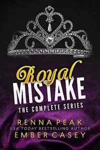 «Royal Mistake: The Complete Series» by Ember Casey, Renna Peak