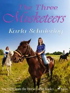 «The Girls from the Horse Farm 1 – The Three Musketeers» by Karla Schniering