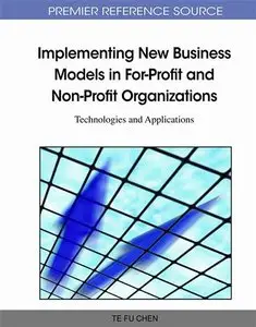 Implementing New Business Models in For-Profit and Non-Profit Organizations: Technologies and Applications (repost)