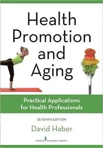 Health Promotion and Aging: Practical Applications for Health Professionals 7th Edition